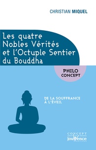 Christian Miquel - Les quatre nobles vérités et l'octuple sentier du Bouddha - De la souffrance à l'éveil.