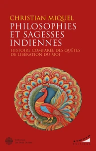 Philosophies et sagesses indiennes - Histoire comparée des quêtes de libération du Moi