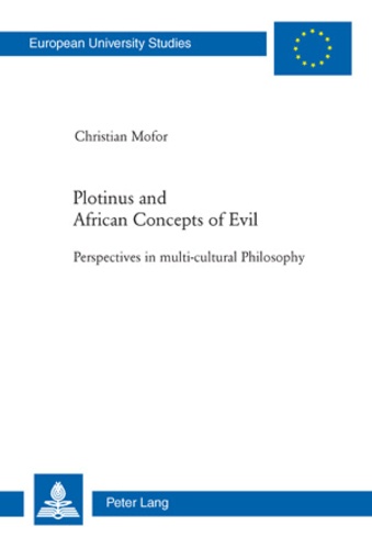 Christian Mofor - Plotinus and African Concepts of Evil - Perspectives in multi-cultural Philosophy.