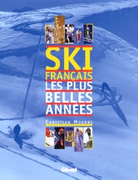 Christian Mogore - Ski Francais. Les Plus Belles Annees.