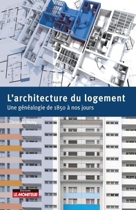 Christian Moley - L'architecture du logement - Une généalogie de 1850 à nos jours.