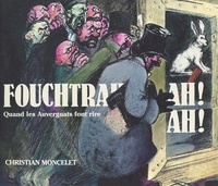 Christian Moncelet - Fouchtrah ! ah ! ah ! Quand les Auvergnats font rire (Première partie).