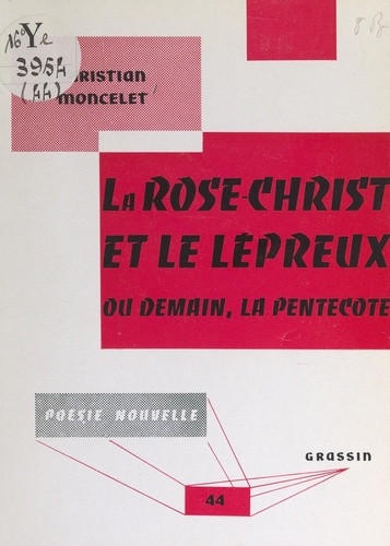 La Rose-Christ et le lépreux. Ou Demain, la Pentecôte