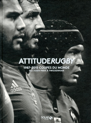 Attitude Rugby. 1987-2015 Coupes du monde, de l'Eden Park à Twickenham