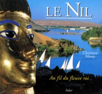 Christian Monty - Le Nil. Au Fil Du Fleuve Roi.