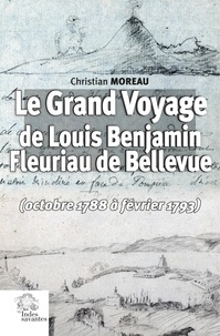 Christian Moreau - Le Grand Voyage de Louis Benjamin Fleuriau de Bellevue (octobre 1788 à février 1793).