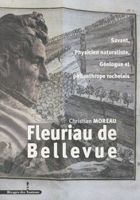 Christian Moreau - Louis Benjamin Fleuriau de Bellevue - Savant, physicien naturaliste, géologue et philanthrope rochelais (1761-1852).