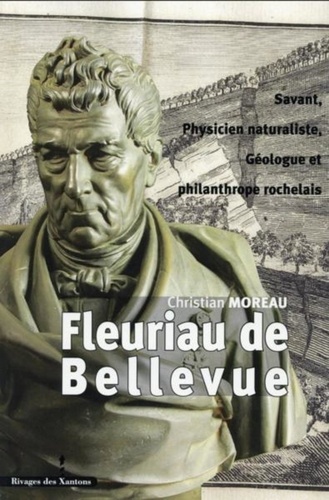 Christian Moreau - Louis Benjamin Fleuriau de Bellevue - Savant, physicien naturaliste, géologue et philanthrope rochelais (1761-1852).