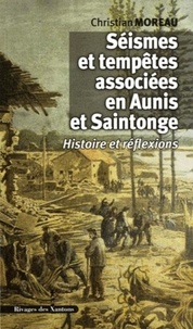Christian Moreau - Séismes et tempêtes associées en Aunis et Saintonge - Histoire et réflexions.