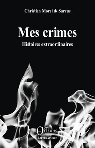 Christian Morel de Sarcus - Mes crimes - Histoires extraordinaires.