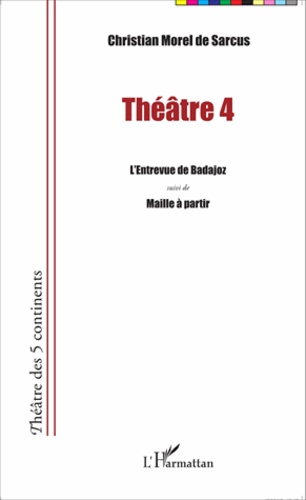 Théâtre 4. L'entrevue de Badajoz suivi de Maille à partir