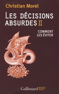 Christian Morel - Les décisions absurdes - Tome 2, Comment les éviter.