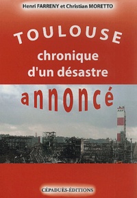 Christian Moretto et Henri Farreny - Toulouse, chronique d'un désastre annoncé.