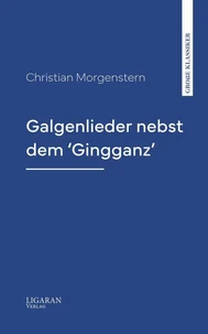 Galgenlieder nebst dem 'Gingganz'
