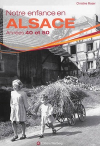 Christian Moser - Notre enfance en Alsace années 1940 et 1950.
