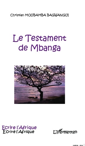 Christian Moubamba Bagwangui - Le testament de Mbanga.
