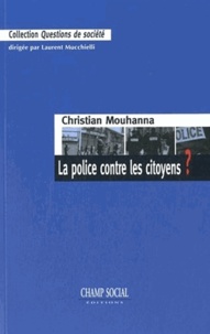 Christian Mouhanna - La police contre les citoyens ?.