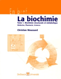 Christian Moussard - La Biochimie. Tome 1, Biochimie Structurale Et Metabolique, Medecine, Pharmacie, Sciences.