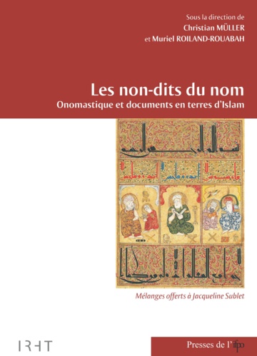 Christian Müller et Muriel Roiland-Rouabah - Les non-dits du nom - Onomastique et documents en terres d'Islam : mélanges offerts à Jacqueline Sublet.