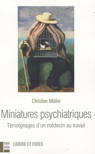 Christian Müller - Miniatures psychiatriques - Témoignages d'un médecin du travail.