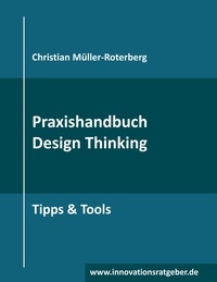 Christian Müller-Roterberg - Praxishandbuch Design Thinking - Tipps &amp; Tools.