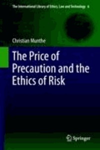 Christian Munthe - The Price of Precaution and the Ethics of Risk.