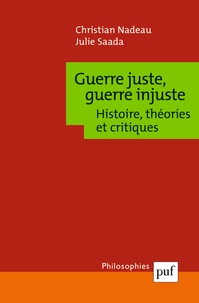 Christian Nadeau - Guerre juste, guerre injuste - Histoire, théories et critiques.