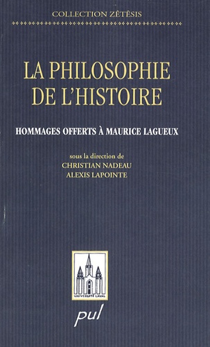 Christian Nadeau et Alexis Lapointe - La philosophie de l'histoire - Hommages offerts à Maurice Lagueux.