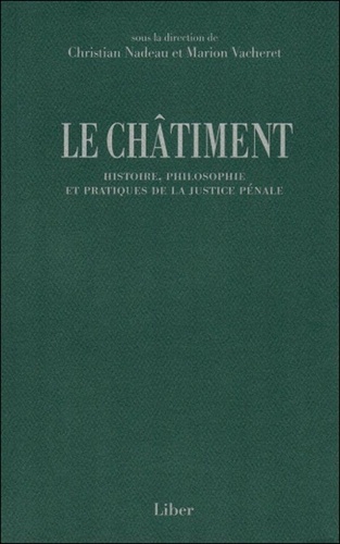 Christian Nadeau et Marion Vacheret - Le châtiment - Histoire, philosophie et pratiques de la justice pénale.