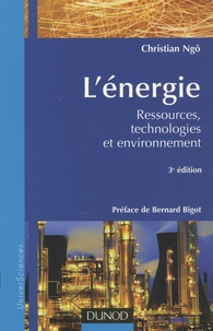 Christian Ngô - L'énergie - Ressources, technologies et environnement.