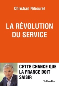Christian Nibourel - La révolution du service - Cette chance que la France doit saisir.