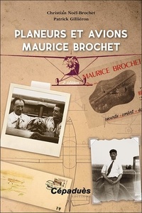 Christian Noël-Brochet et Patrick Gilliéron - Planeurs et avions Maurice Brochet.