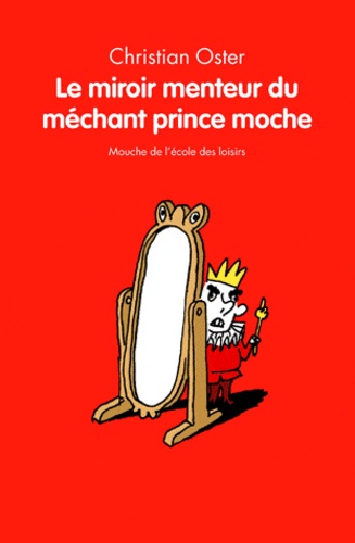 Christian Oster - Le miroir menteur du méchant prince moche.