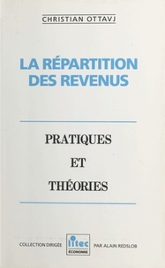 Christian Ottavj - La Répartition des revenus : pratiques et théories.