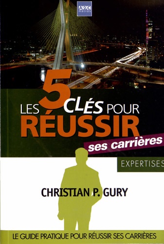 Christian P. Gury - Les 5 clés pour réussir ses carrières.