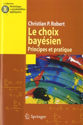 Christian P. Robert - Le Choix Bayésien - Principes et pratique - 3 volumes : Tome 1, Tome 2, Annexes.