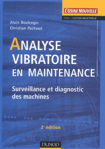 Christian Pachaud et Alain Boulenger - Analyse vibratoire en maintenance. - Surveillance et diagnostic des machines, 2ème édition.