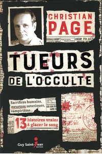 Christian Page - Tueurs de l'occulte - 13 histoires vraies à glacer le sang.