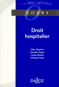 Christian Paire et Marc Dupont - Droit Hospitalier. Etablissements Publics Et Prives, 1997.