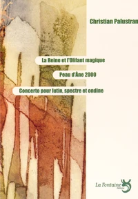 La reine et l'olifant magique ; Peau d'Ane 2000 ; Concerto pour lutin, spectre et ondine