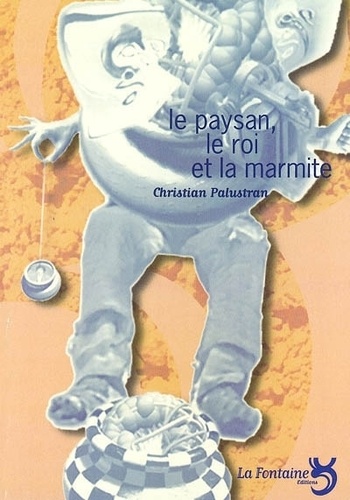 Christian Palustran - Le paysan, le roi et la marmite.