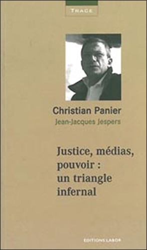 Christian Panier - Justice, médias, pouvoir : un triangle infernal.