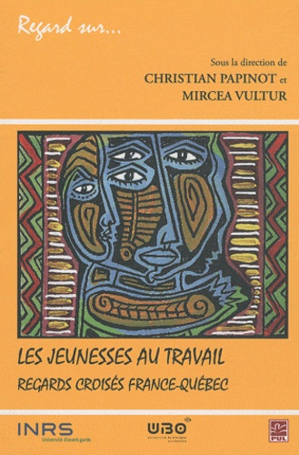 Christian Papinot et Mircea Vultur - Les jeunesses au travail, regards croisés France-Québec.