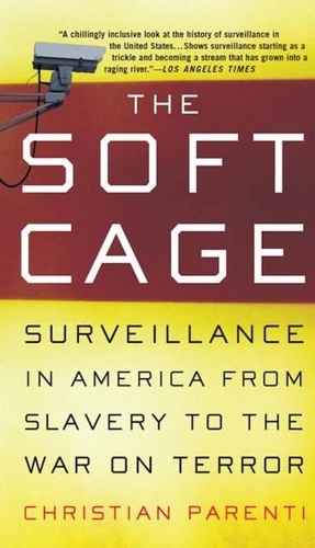 The Soft Cage. Surveillance in America, From Slavery to the War on Terror