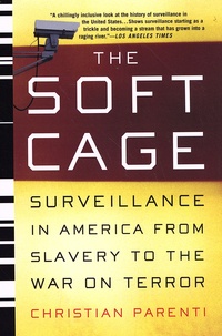 Christian Parenti - The Soft Cage - Surveillance in America, from Slavery to the War on Terror.