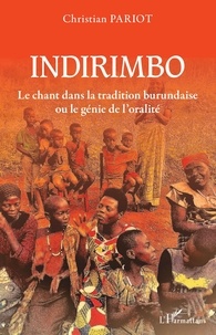 Christian Pariot - Indirimbo - Le chant dans la tradition burundaise ou le génie de l'oralité.