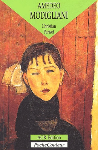 Christian Parisot - Amadeo Modigliani, 1884-1920. Itineraire Anecdotique Entre France Et Italie.