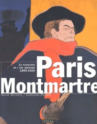 Christian Parisot et Sylvie Buisson - Paris-Montmartre - La naissance de l'art moderne 1860-1920.