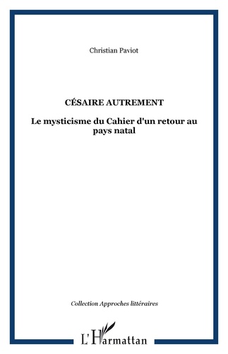 Christian Paviot - Césaire autrement - Le mysticisme du Cahier d'un retour au pays natal.