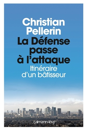 La Défense passe à l'attaque. Itinéraire d'un bâtisseur